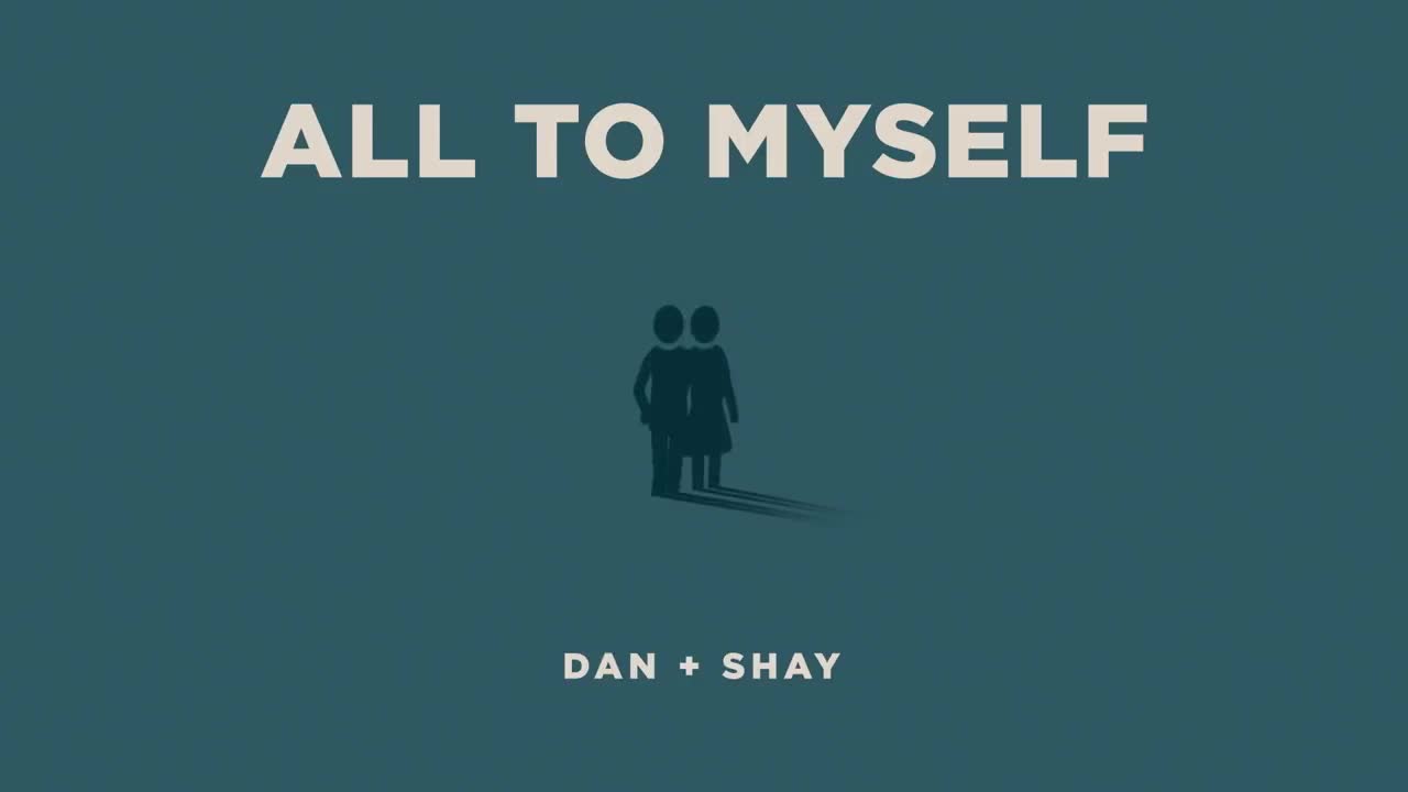 Dan + Shay - All to Myself