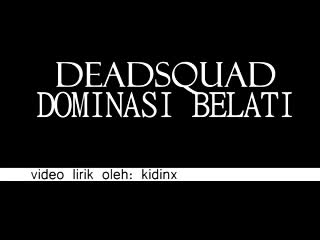 DeadSquad - Dominasi Belati