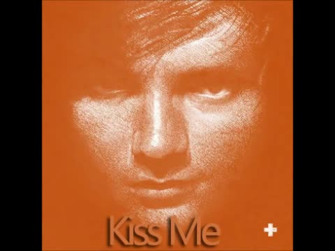 Ed Sheeran - Kiss Me