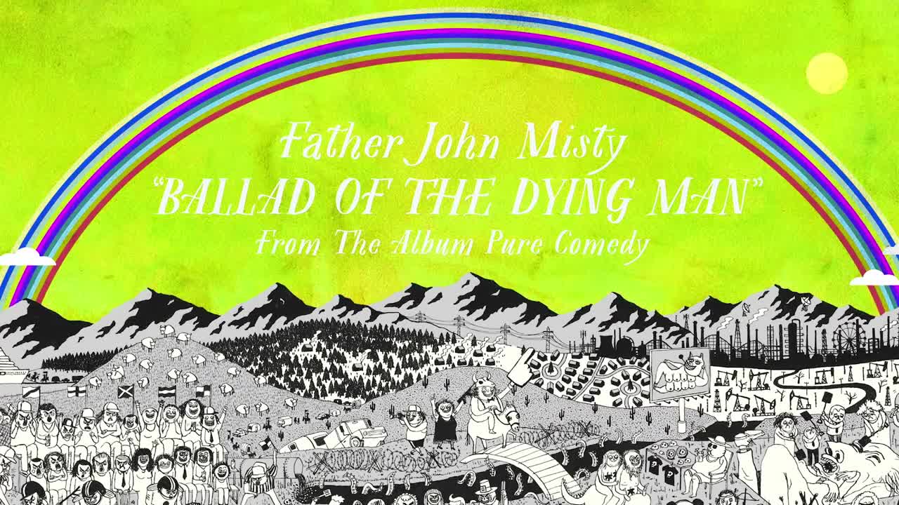 Father John Misty - Ballad of the Dying Man