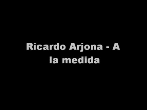 Ricardo Arjona - A la medida