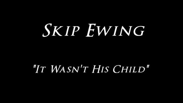 Skip Ewing - It Wasn't His Child