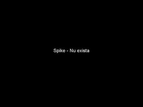 Spike - Nu exista