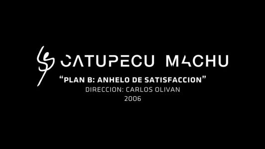 Catupecu Machu - Plan B: Anhelo de satisfacción