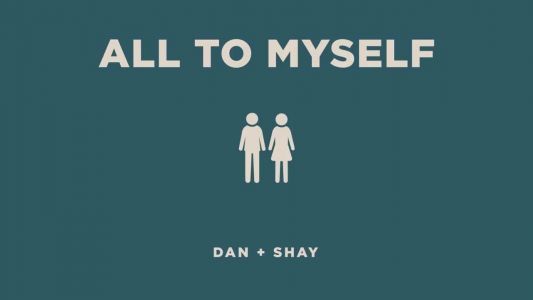 Dan + Shay - All to Myself