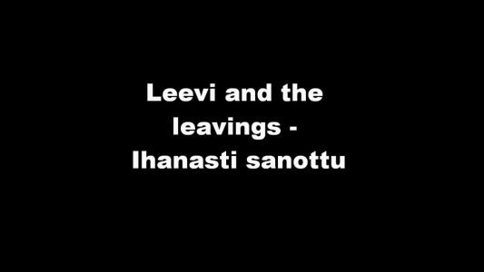 Leevi and the Leavings - Ihanasti sanottu